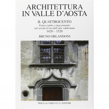Architettura in Valle d'Aosta. Vol. 2: Il Quattrocento. Gotico tardo e Rinascimento nel secolo d'Oro dell'Arte valdostana (1420-1520).
