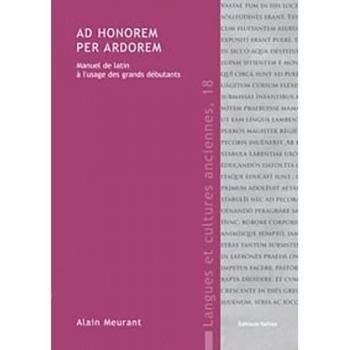 Ad honorem per ardorem: Manuel de latin à l'usage des grands débutants
