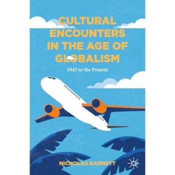 Cultural Encounters in the Age of Globalism: 1945 to the Present