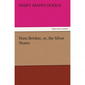 Hans Brinker, or, the Silver Skates (TREDITION CLASSICS)