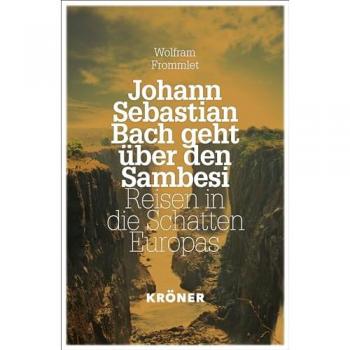 Frommlet, Wolfram: Johann Sebastian Bach geht über den Sambesi