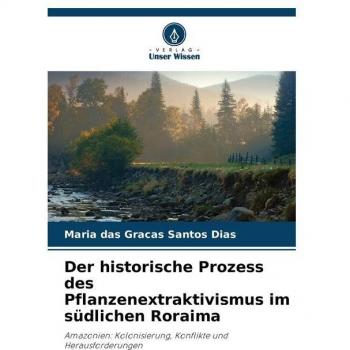 Santos Dias, Maria Das Graças: Der historische Prozess des Pflanzenextraktivismus im südlichen Roraima