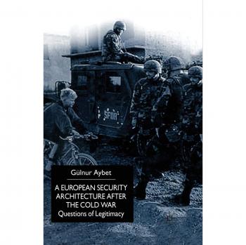 A European Security Architecture after the Cold War: Questions of Legitimacy