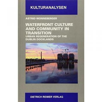 Waterfront Culture and Community in Transition: Urban Regeneration of the Dublin Dockland
