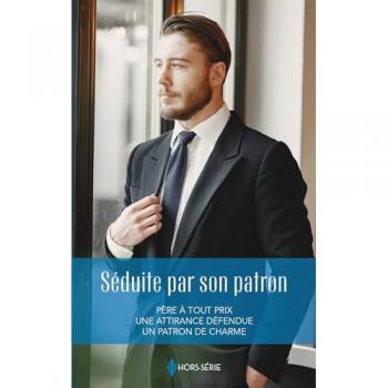 Séduite par son patron: Père à tout prix - Une attirance défendue - Un patron de charme