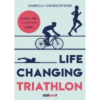 Gabriela Harnischfeger Life Changing Triathlon: In Jedem Alter Zum Finisher Werden