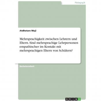 Mehrsprachigkeit zwischen Lehrern und Eltern. Sind mehrsprachige Lehrpersonen empathischer im Kontakt mit mehrsprachigen Eltern von Schülern?