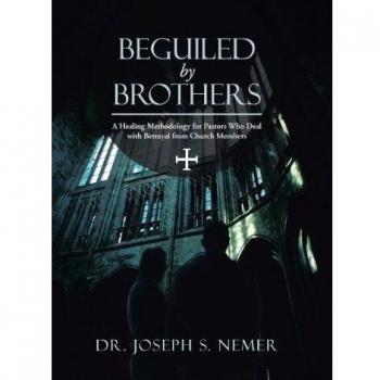 Beguiled by Brothers: A Healing Methodology for Pastors Who Deal with Betrayal from Church Members