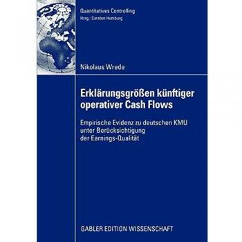 Erklärungsgrößen künftiger operativer Cash Flows: Empirische Evidenz zu deutschen KMU unter Berücksichtigung der Earnings-Qualität (Quantitatives Controlling)