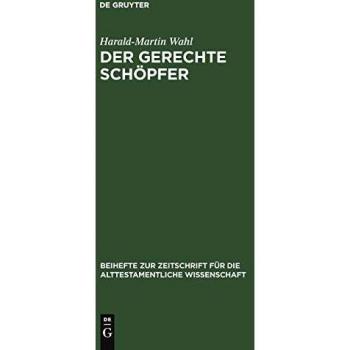 Der Gerechte Schopfer, Beihefte Zur Zeitschrift Fur Die Alttestamentliche Wissenschaft
