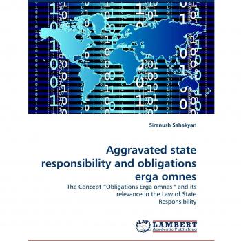 Aggravated state responsibility and obligations erga omnes: The Concept ?Obligations Erga omnes '' and its relevance in the Law of State Responsibility