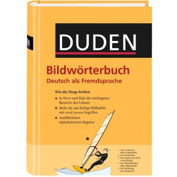 Duden - Bildwörterbuch Deutsch als Fremdsprache: Wie die Dinge heißen. 415 durchgängig farbige Bildtafeln mit rund 30.000 Begriffen; ausführliches alphabetisches Register
