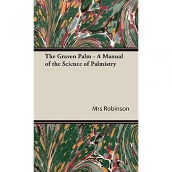 The Graven Palm - A Manual of the Science of Palmistry