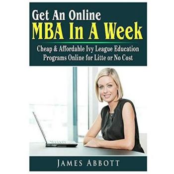 Get An Online MBA In A Week: Cheap & Affordable Ivy League Education Programs Online for Litte or No Cost (Cosimo Classics Economics)