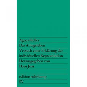 Agnes Heller Das Alltagsleben. Versuch Einer Erklärung Der Individuellen Reproduktion.