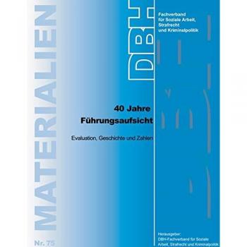 40 Jahre Führungsaufsicht: Evaluation, Geschichte und Zahlen (DBH-Materialien)