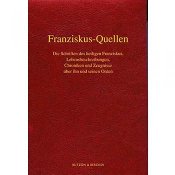 Dieter Berg Franziskus-Quellen. Die Schriften Des Heiligen Franziskus, Lebensbeschreibungen, Chroniken Und Zeugnisse Über Ihn Und Seinen Orden: Im Auftrag Der Provinziale Der Deutschsprachigen Franziskaner