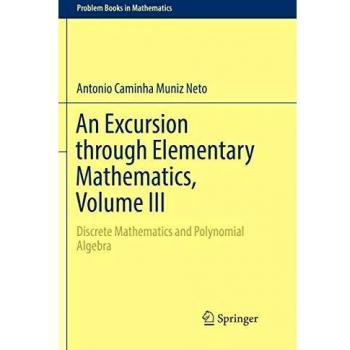 An Excursion through Elementary Mathematics, Volume III: Discrete Mathematics and Polynomial Algebra (Problem Books in Mathematics)