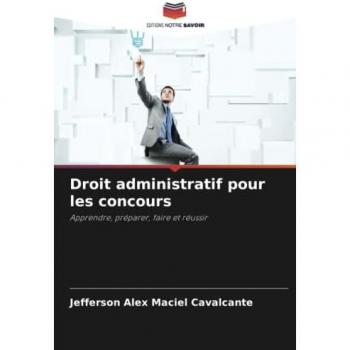 Droit administratif pour les concours: Apprendre, préparer, faire et réussir: Apprendre, préparer, faire et réussir.DE