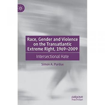 Race, Gender and Violence on the Transatlantic Extreme Right, 1969–2009