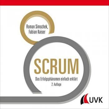 SCRUM: Das Erfolgsphänomen einfach erklärt