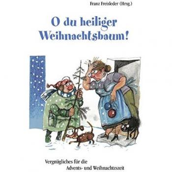Franz Freisleder O Du Heiliger Weihnachtsbaum: Erheiterndes Zum Fest