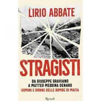 Stragisti. Da Giuseppe Graviano a Matteo Messina Denaro. Uomini e donne delle bombe di Mafia