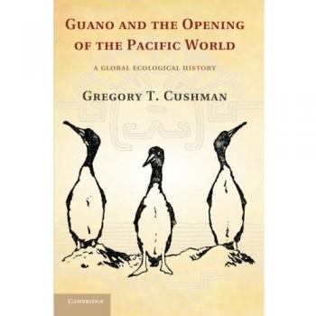 Guano and the Opening of the Pacific World: A Global Ecological History