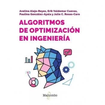 Algoritmos de optimización en ingeniería: Adéntrese con agilidad en el mundo de la optimización numérica (Tapa blanda).