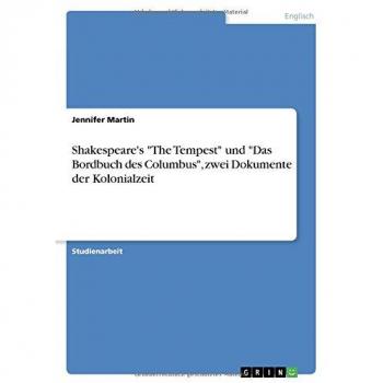 Shakespeare's The Tempest und Das Bordbuch des Columbus, zwei Dokumente der Kolonialzeit