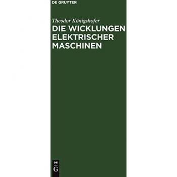 Die Wicklungen elektrischer Maschinen: Allgemeinverständliche Einführung in die Wicklungen und deren Wirken in elektrischen Maschinen