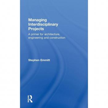 Managing Interdisciplinary Projects: A Primer for Architecture, Engineering and Construction