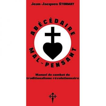 Jean-Jacques Stormay Abécédaire Mal-Pensant: Manuel De Combat Du Traditionalisme Révolutionnaire
