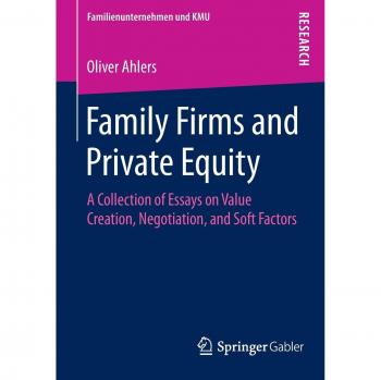 Family Firms and Private Equity: A Collection of Essays on Value Creation, Negotiation, and Soft Factors (Familienunternehmen und KMU)