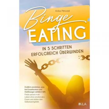 Pätzold, Anika: Binge Eating in 5 Schritten erfolgreich überwinden