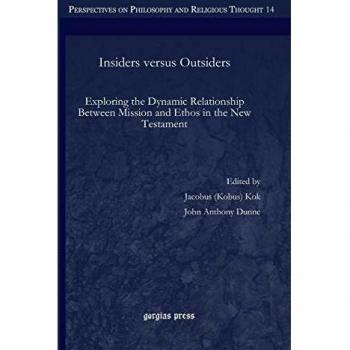 Insiders Versus Outsiders: Exploring the Dynamic Relationship Between Mission and Ethos in the New Testament (Perspectives on Philosophy and Religious Thought, Band 14)