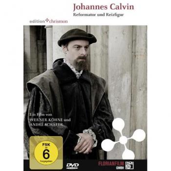 Johannes Calvin - Reformator und Reizfigur