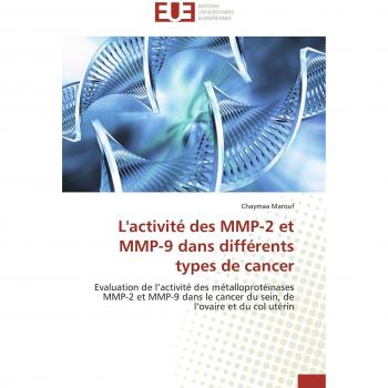 L'activité des MMP-2 et MMP-9 dans différents types de cancer: Evaluation de l’activité des métalloprotéinases MMP-2 et MMP-9 dans le cancer du sein, de l’ovaire et du col utérin (Omn.Univ.Europ.)