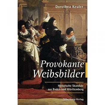 Provokante Weibsbilder: Historische Skandale aus Baden und Württemberg