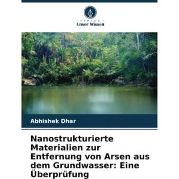 Nanostrukturierte Materialien zur Entfernung von Arsen aus dem Grundwasser: Eine Überprüfung