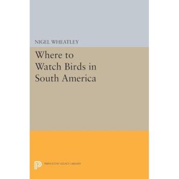 Where to Watch Birds in South America (Princeton Legacy Library)