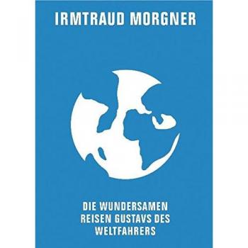 Die wundersamen Reisen Gustavs des Weltfahrers                                - Lügenhafter Roman mit Kommentaren