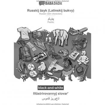 BABADADA black-and-white Russkij âzyk (Latinskij bukvy) - Pashto (in arabic script) Illûstrirovannyj slovar - visual dictionary (in arabic script)