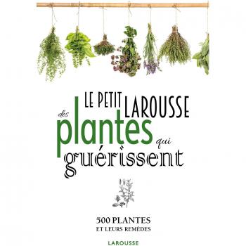 Petit Larousse des plantes qui guérissent
