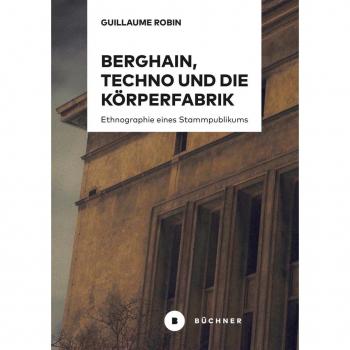 Berghain Techno und die Körperfabrik