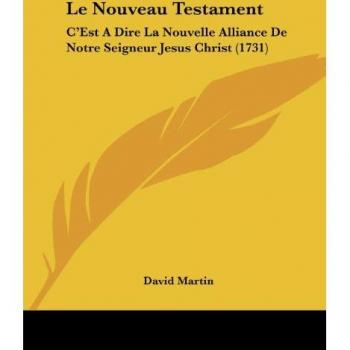 Le Nouveau Testament: C'Est a Dire La Nouvelle Alliance de Notre Seigneur Jesus Christ (1731)