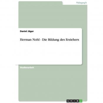 Herman Nohl - Die Bildung des Erziehers