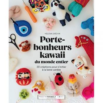 Porte-bonheurs kawaii du monde entier: 20 créations pour s initier à la laine cardée