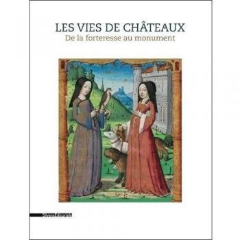 Les Vies De Châteaux - De La Forteresse Au Monument
