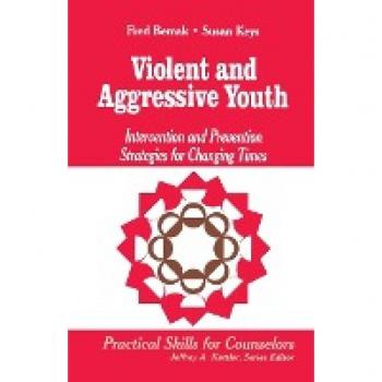 Violent and Aggressive Youth: Intervention and Prevention Strategies for Changing Times (Professional Skills for Counsellors Series)